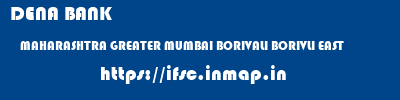 DENA BANK  MAHARASHTRA GREATER MUMBAI BORIVALI BORIVLI EAST  ifsc code
